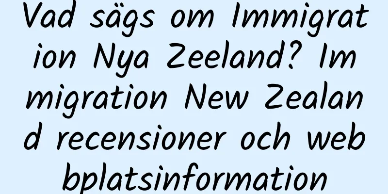 Vad sägs om Immigration Nya Zeeland? Immigration New Zealand recensioner och webbplatsinformation