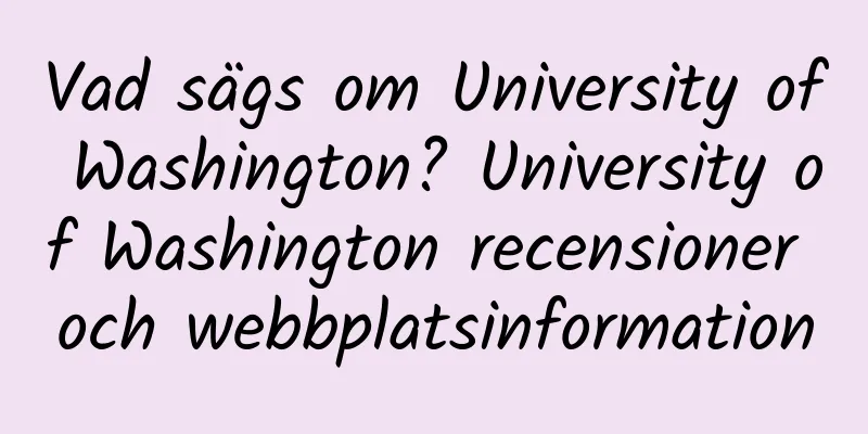 Vad sägs om University of Washington? University of Washington recensioner och webbplatsinformation