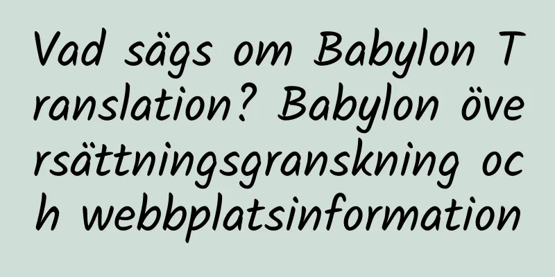 Vad sägs om Babylon Translation? Babylon översättningsgranskning och webbplatsinformation