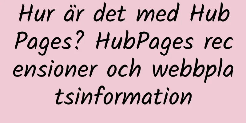 Hur är det med HubPages? HubPages recensioner och webbplatsinformation