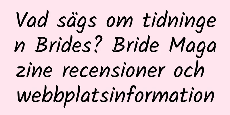 Vad sägs om tidningen Brides? Bride Magazine recensioner och webbplatsinformation