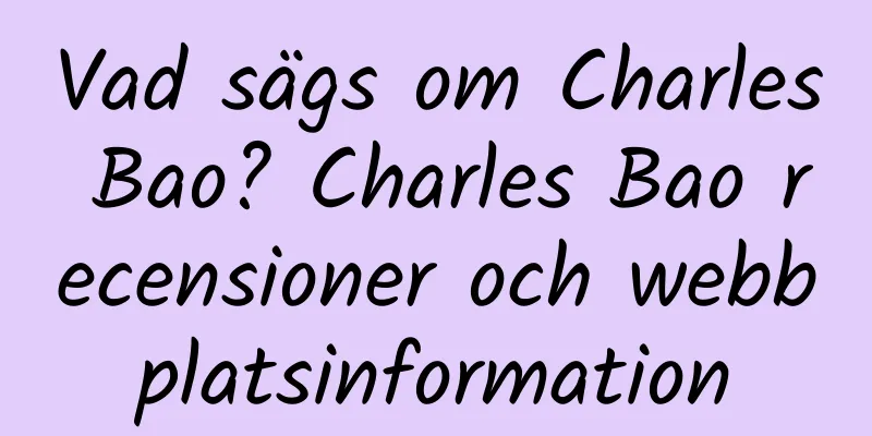 Vad sägs om Charles Bao? Charles Bao recensioner och webbplatsinformation