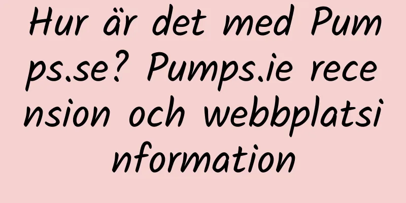 Hur är det med Pumps.se? Pumps.ie recension och webbplatsinformation