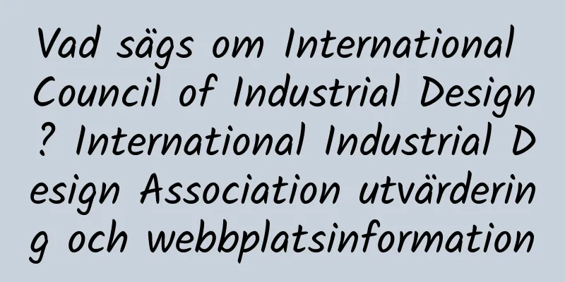 Vad sägs om International Council of Industrial Design? International Industrial Design Association utvärdering och webbplatsinformation