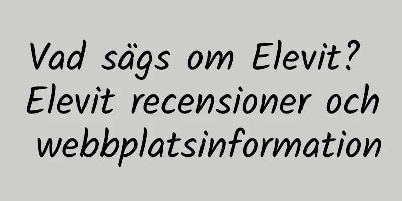 Vad sägs om Elevit? Elevit recensioner och webbplatsinformation
