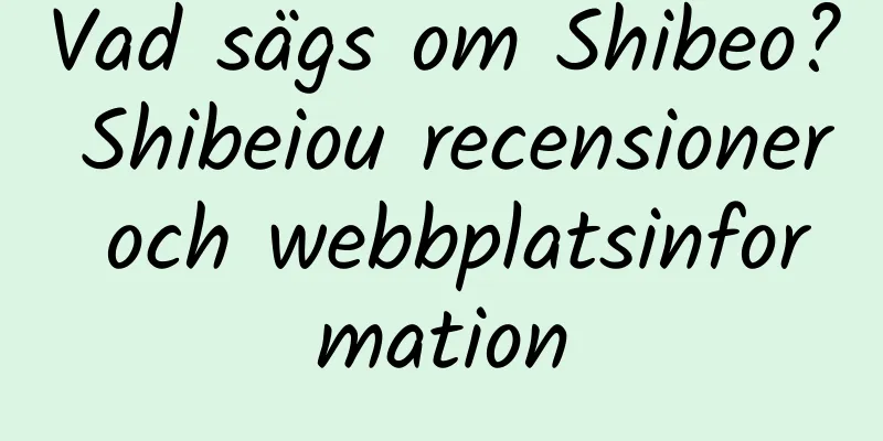 Vad sägs om Shibeo? Shibeiou recensioner och webbplatsinformation