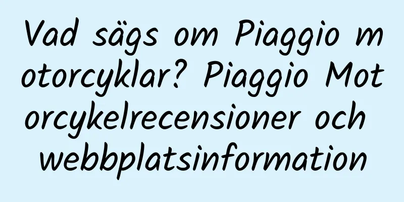 Vad sägs om Piaggio motorcyklar? Piaggio Motorcykelrecensioner och webbplatsinformation