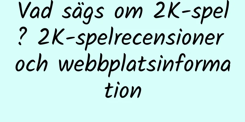 Vad sägs om 2K-spel? 2K-spelrecensioner och webbplatsinformation