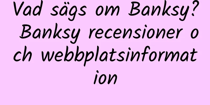 Vad sägs om Banksy? Banksy recensioner och webbplatsinformation