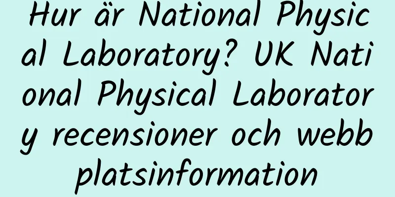 Hur är National Physical Laboratory? UK National Physical Laboratory recensioner och webbplatsinformation