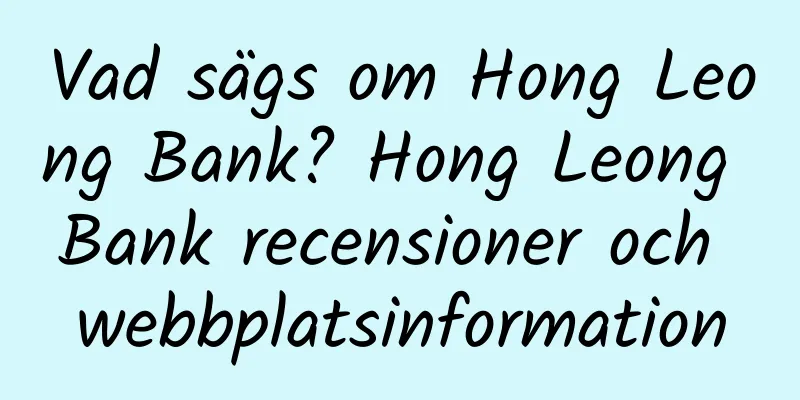 Vad sägs om Hong Leong Bank? Hong Leong Bank recensioner och webbplatsinformation
