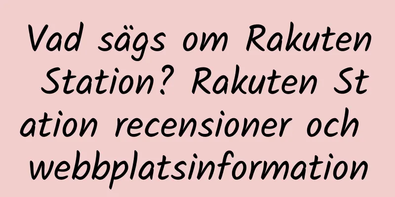 Vad sägs om Rakuten Station? Rakuten Station recensioner och webbplatsinformation