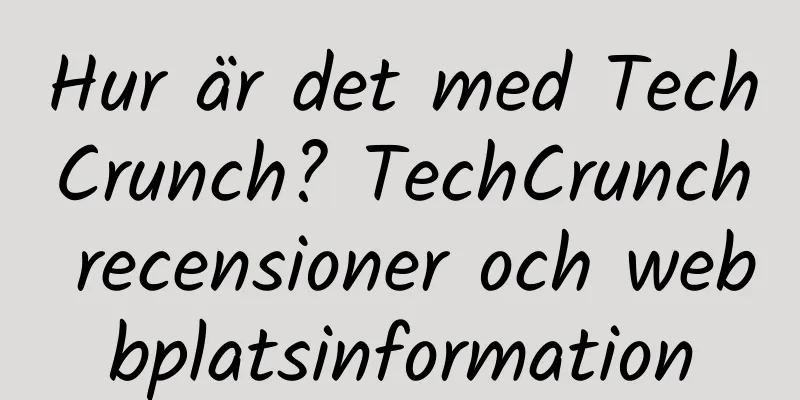 Hur är det med TechCrunch? TechCrunch recensioner och webbplatsinformation