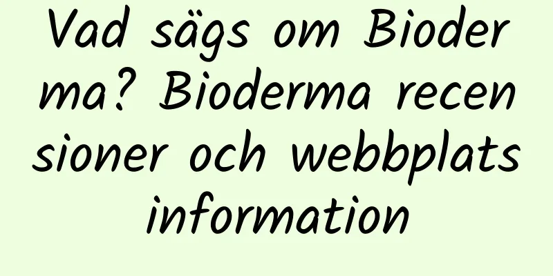 Vad sägs om Bioderma? Bioderma recensioner och webbplatsinformation