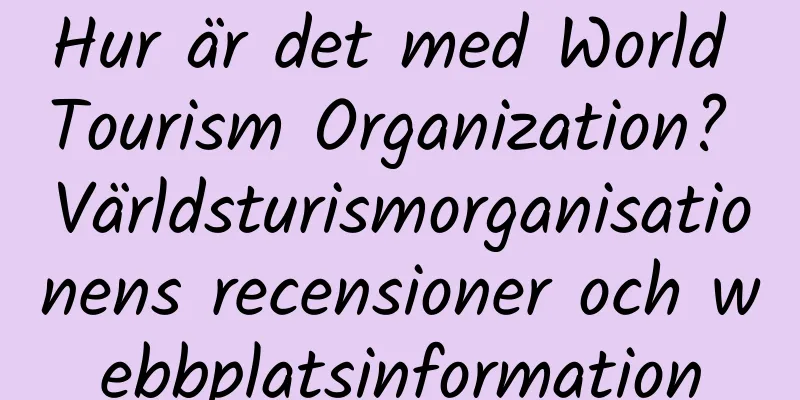 Hur är det med World Tourism Organization? Världsturismorganisationens recensioner och webbplatsinformation
