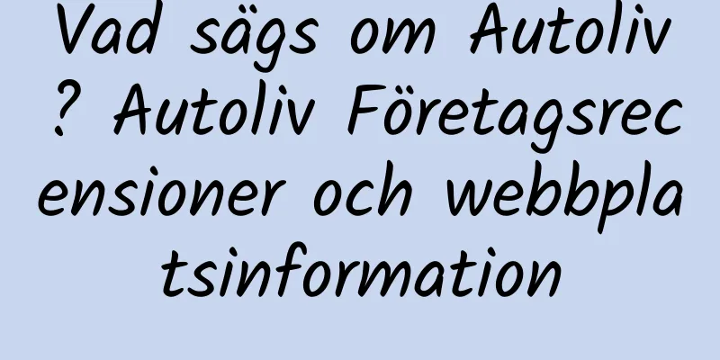 Vad sägs om Autoliv? Autoliv Företagsrecensioner och webbplatsinformation