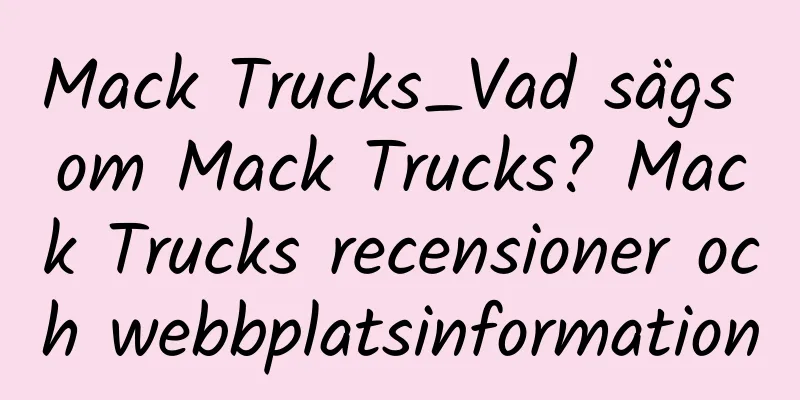 Mack Trucks_Vad sägs om Mack Trucks? Mack Trucks recensioner och webbplatsinformation