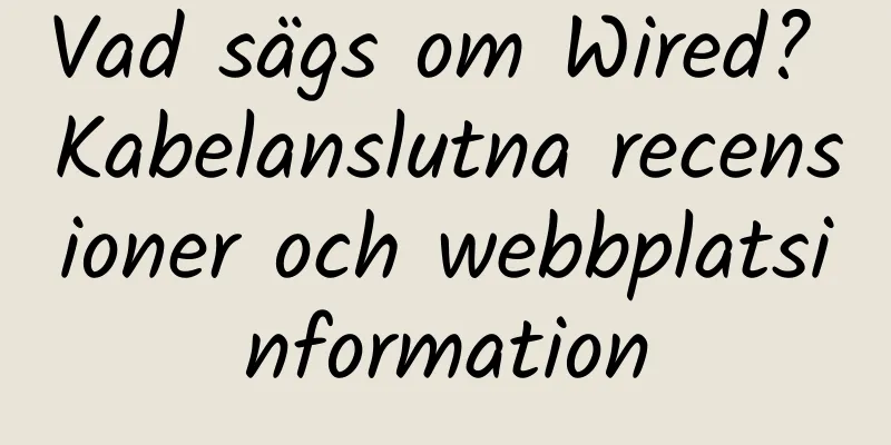 Vad sägs om Wired? Kabelanslutna recensioner och webbplatsinformation