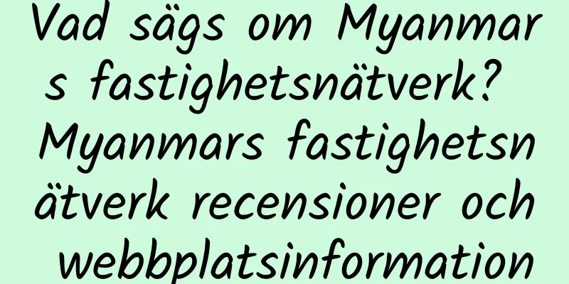Vad sägs om Myanmars fastighetsnätverk? Myanmars fastighetsnätverk recensioner och webbplatsinformation