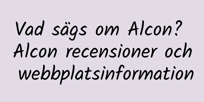 Vad sägs om Alcon? Alcon recensioner och webbplatsinformation
