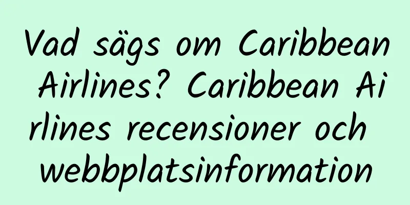 Vad sägs om Caribbean Airlines? Caribbean Airlines recensioner och webbplatsinformation