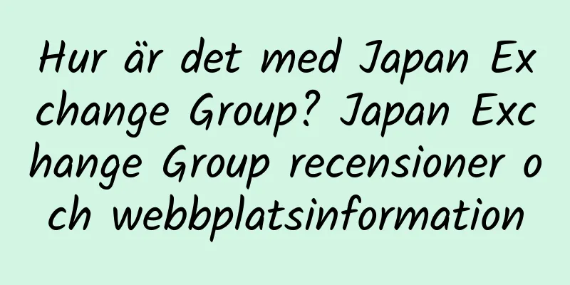 Hur är det med Japan Exchange Group? Japan Exchange Group recensioner och webbplatsinformation