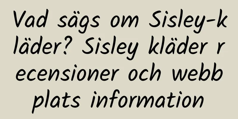 Vad sägs om Sisley-kläder? Sisley kläder recensioner och webbplats information