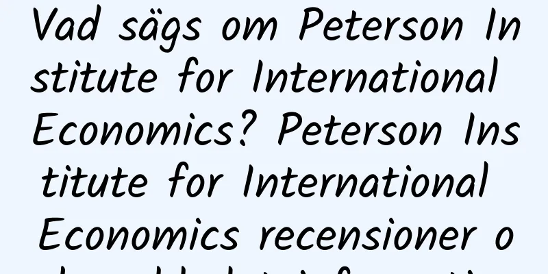 Vad sägs om Peterson Institute for International Economics? Peterson Institute for International Economics recensioner och webbplatsinformation