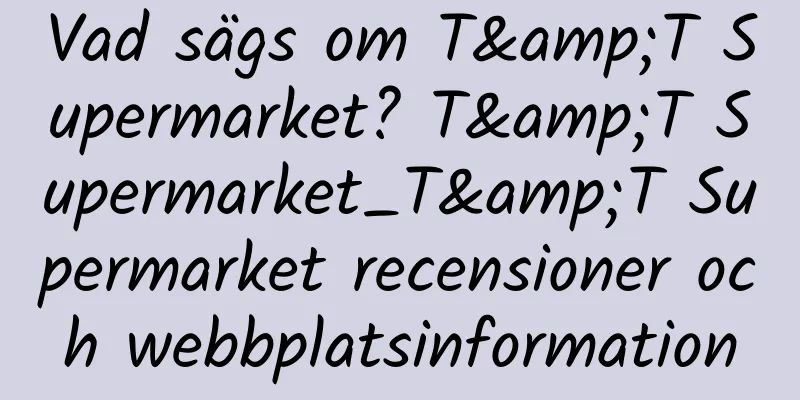 Vad sägs om T&T Supermarket? T&T Supermarket_T&T Supermarket recensioner och webbplatsinformation