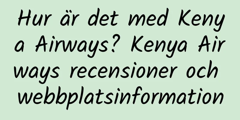 Hur är det med Kenya Airways? Kenya Airways recensioner och webbplatsinformation
