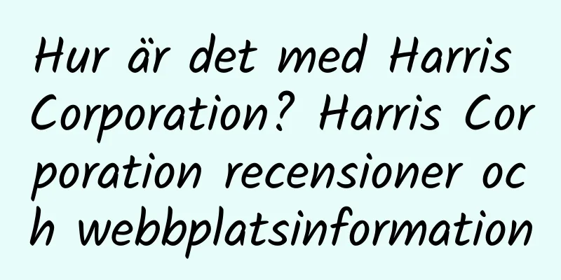 Hur är det med Harris Corporation? Harris Corporation recensioner och webbplatsinformation