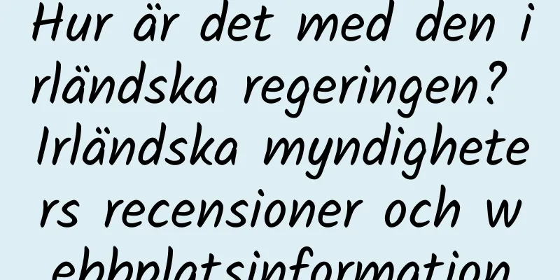 Hur är det med den irländska regeringen? Irländska myndigheters recensioner och webbplatsinformation
