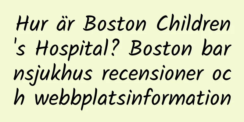 Hur är Boston Children's Hospital? Boston barnsjukhus recensioner och webbplatsinformation