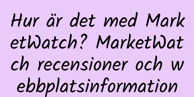 Hur är det med MarketWatch? MarketWatch recensioner och webbplatsinformation