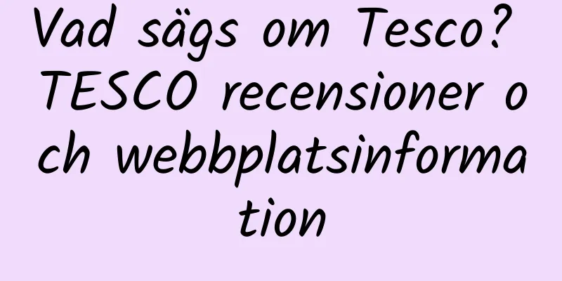 Vad sägs om Tesco? TESCO recensioner och webbplatsinformation