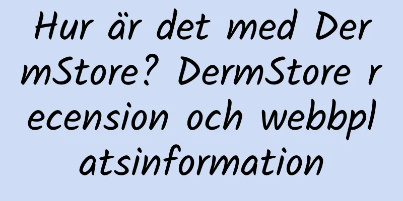 Hur är det med DermStore? DermStore recension och webbplatsinformation