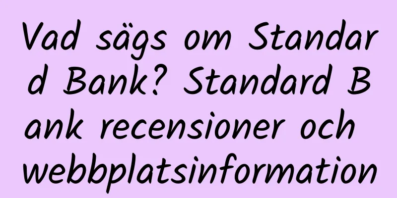 Vad sägs om Standard Bank? Standard Bank recensioner och webbplatsinformation