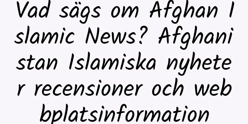 Vad sägs om Afghan Islamic News? Afghanistan Islamiska nyheter recensioner och webbplatsinformation