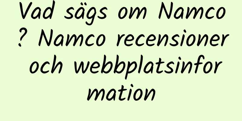 Vad sägs om Namco? Namco recensioner och webbplatsinformation