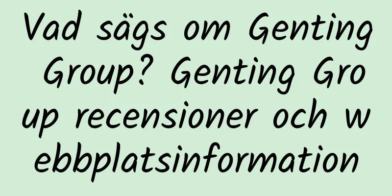Vad sägs om Genting Group? Genting Group recensioner och webbplatsinformation