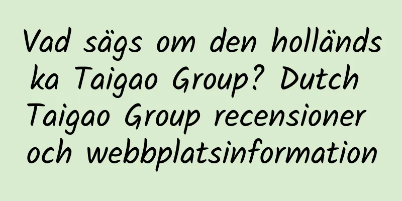 Vad sägs om den holländska Taigao Group? Dutch Taigao Group recensioner och webbplatsinformation
