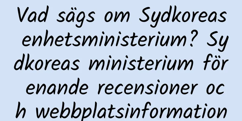 Vad sägs om Sydkoreas enhetsministerium? Sydkoreas ministerium för enande recensioner och webbplatsinformation
