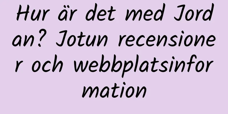 Hur är det med Jordan? Jotun recensioner och webbplatsinformation