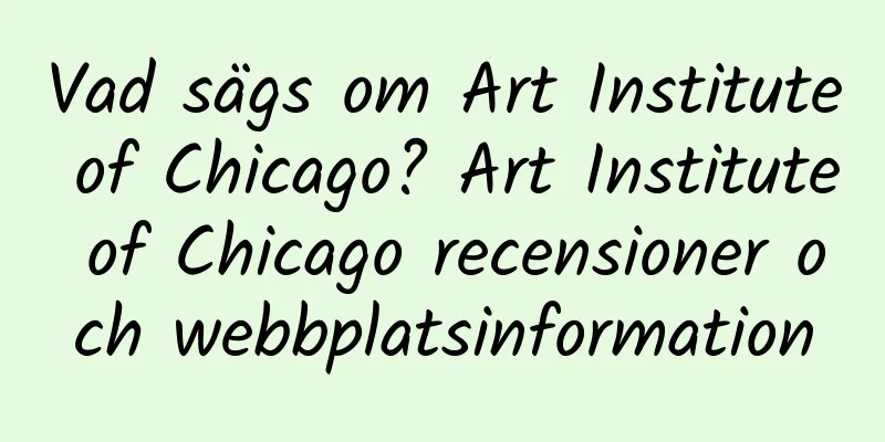 Vad sägs om Art Institute of Chicago? Art Institute of Chicago recensioner och webbplatsinformation