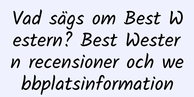 Vad sägs om Best Western? Best Western recensioner och webbplatsinformation