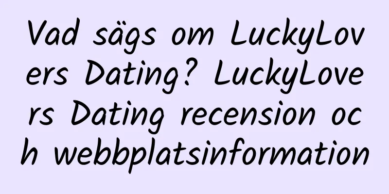 Vad sägs om LuckyLovers Dating? LuckyLovers Dating recension och webbplatsinformation