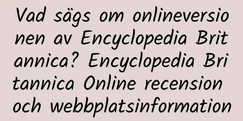 Vad sägs om onlineversionen av Encyclopedia Britannica? Encyclopedia Britannica Online recension och webbplatsinformation