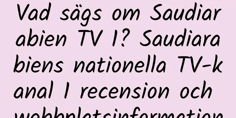 Vad sägs om Saudiarabien TV 1? Saudiarabiens nationella TV-kanal 1 recension och webbplatsinformation