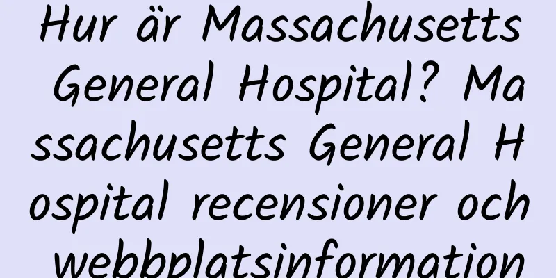Hur är Massachusetts General Hospital? Massachusetts General Hospital recensioner och webbplatsinformation