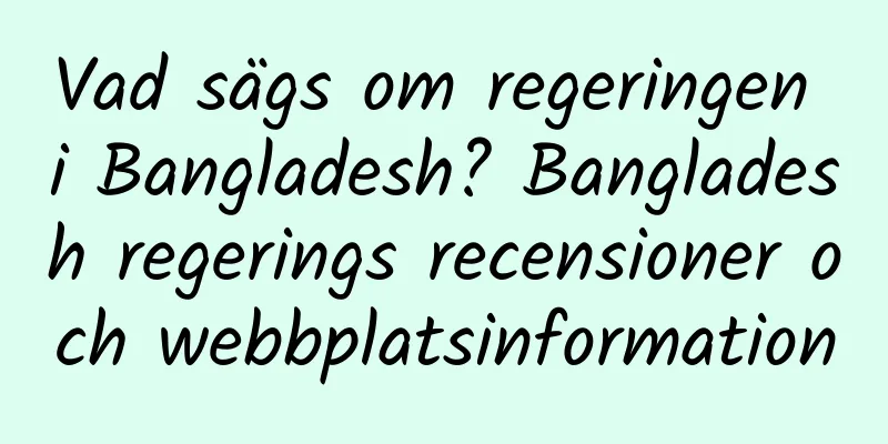 Vad sägs om regeringen i Bangladesh? Bangladesh regerings recensioner och webbplatsinformation
